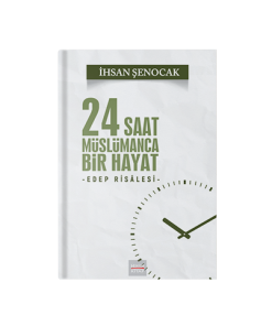 24 Saat Müslümanca Bir Hayat -Edep Risâlesi-